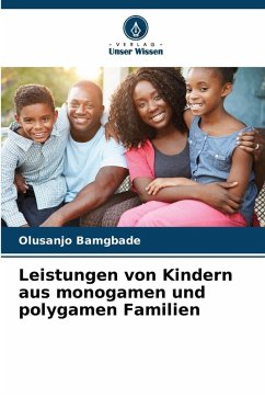 Leistungen von Kindern aus monogamen und polygamen Familien - Bamgbade, Olusanjo Leistungen von Kindern aus monogamen und polygamen Familien - Bamgbade, Olusanjo