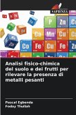 Analisi fisico-chimica del suolo e dei frutti per rilevare la presenza di metalli pesanti Analisi fisico-chimica del suolo e dei frutti per rilevare la presenza di metalli pesanti