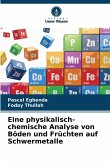 Eine physikalisch-chemische Analyse von Böden und Früchten auf Schwermetalle Eine physikalisch-chemische Analyse von Böden und Früchten auf Schwermetalle