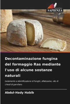 Decontaminazione fungina del formaggio Ras mediante l'uso di alcune sostanze naturali - Habib, Abdul-Hady Decontaminazione fungina del formaggio Ras mediante l'uso di alcune sostanze naturali - Habib, Abdul-Hady