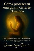 Cómo proteger tu energía sin cerrarte al mundo (eBook, ePUB)