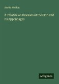 A Treatise on Diseases of the Skin and its Appendages