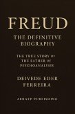 Freud - The Definitive Biography: The True Story of the Father of Psychoanalysis (Behind the Theory: The Lives of the Great Psychoanalysts, #1) (eBook, ePUB)