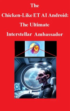 The Chicken-Like ET AI Android:The Ultimate Interstellar Ambassador (ET Alien Amdroid Forensics Series, #1) (eBook, ePUB) - Christopher, Raymond