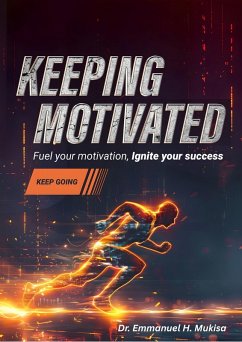 Keeping Motivated (eBook, ePUB) - H. Mukisa, Emmanuel