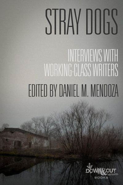 Stray Dogs: Interviews with Working-Class Writers (eBook, ePUB) Stray Dogs: Interviews with Working-Class Writers (eBook, ePUB)