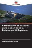 Construction de l'État et de la nation dans la Fédération éthiopienne Construction de l'État et de la nation dans la Fédération éthiopienne