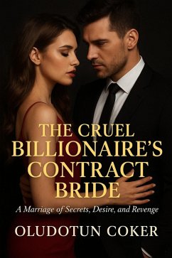 The Cruel Billionaire's Contract Bride (eBook, ePUB) - Coker, Oludotun The Cruel Billionaire's Contract Bride (eBook, ePUB) - Coker, Oludotun