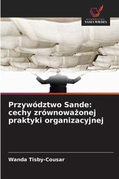 Przywództwo Sande: cechy zrównowa¿onej praktyki organizacyjnej - Tisby-Cousar, Wanda Przywództwo Sande: cechy zrównowa¿onej praktyki organizacyjnej - Tisby-Cousar, Wanda