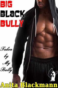 Big Black Bully: Taken By My Bully (eBook, ePUB) - Blackmann, Anita