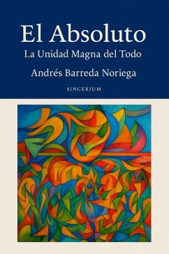 El Absoluto (eBook, ePUB) - Noriega, Andrés Barreda El Absoluto (eBook, ePUB) - Noriega, Andrés Barreda