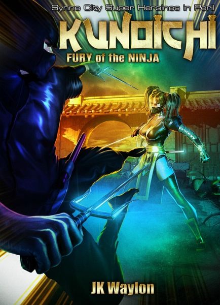 Kunoichi: Fury of the Ninja (Synne City Super Heroines in Peril) (eBook, ePUB)