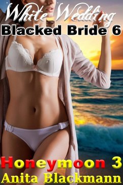 White Wedding, Blacked Bride 6: Honeymoon 3 (eBook, ePUB) - Blackmann, Anita