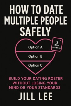 How to Date Multiple People Safely: Build Your Dating Roster Book (eBook, ePUB) - Lee, Jill
