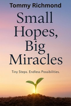 Cover Small Hopes, Big Miracles: Tiny Steps. Endless Possibilities (Small Lead Into Big, #36) (eBook, ePUB)