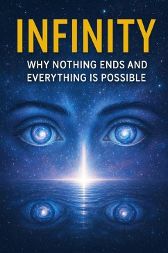 Cover Infinity - Why Nothing Ends and Everything Is Possible (eBook, ePUB)