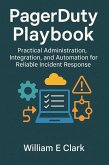 PagerDuty Playbook: Practical Administration, Integration, and Automation for Reliable Incident Response (eBook, ePUB)