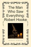The Man Who Saw Everything: Robert Hooke (eBook, ePUB)
