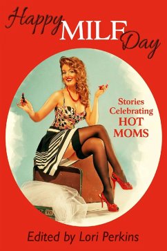 Happy MILF Day - Stories Celebrating Hot Moms (eBook, ePUB) - Perkins, Lori