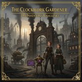 The Clockwork Gardner: The Inventor's Challenge (The Clockwork Series, #4) (eBook, ePUB)