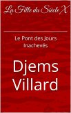 La Fille Du Siècle X: Le Pont des Jours Inachevés (eBook, ePUB) La Fille Du Siècle X: Le Pont des Jours Inachevés (eBook, ePUB)