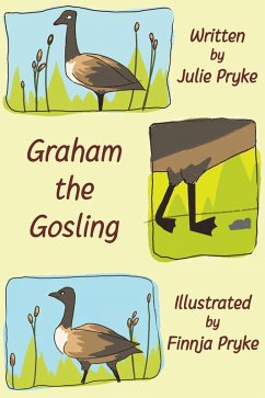 Graham the Gosling (eBook, ePUB) - Pryke, Julie Graham the Gosling (eBook, ePUB) - Pryke, Julie