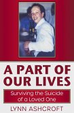 A Part of Our Lives Surviving the Suicide of a Loved One (eBook, ePUB) A Part of Our Lives Surviving the Suicide of a Loved One (eBook, ePUB)