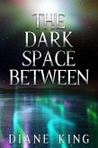 The Dark Space Between (eBook, ePUB)
