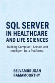 SQL Server in Healthcare and Life Sciences: Building Compliant, Secure, and Intelligent Data Platforms (eBook, ePUB)