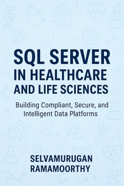 SQL Server in Healthcare and Life Sciences: Building Compliant, Secure, and Intelligent Data Platforms (eBook, ePUB) - Ramamoorthy, Selvamurugan