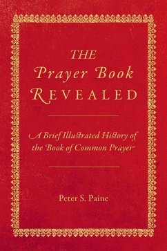 Cover The Prayer Book Revealed: A Brief Illustrated History of the Book of Common Prayer (eBook, ePUB)