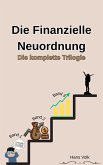 Die Finanzielle Neuordnung: Vom Schuldenmanagement zum souveränen Investment: Die Komplette Trilogie (eBook, ePUB)