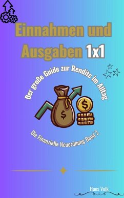 Cover Die Finanzielle Neuordnung, Band 2: Einnahmen und Ausgaben 1x1: Der große Guide zur Rendite im Alltag (eBook, ePUB)