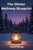 The Winter Wellness Blueprint (eBook, ePUB) The Winter Wellness Blueprint (eBook, ePUB)