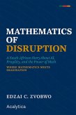 Mathematics of Disruption A South African Story About AI, Fragility, and the Power of Math (eBook, ePUB) Mathematics of Disruption A South African Story About AI, Fragility, and the Power of Math (eBook, ePUB)
