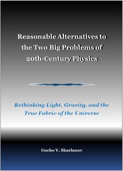 Reasonable Alternatives to the Two Big Problems of 20th-Century Physics (eBook, ePUB) - Sharlanov, Gocho