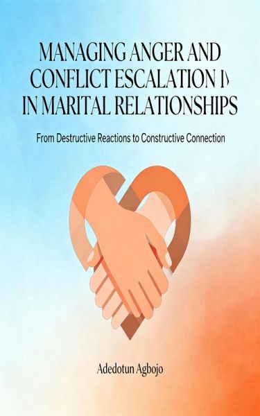 MANAGING ANGER AND CONFLICT ESCALATION IN MARITAL RELATIONSHIPS (eBook, ePUB)