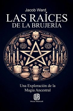 Cover Las Raíces de la Brujería - Una Exploración de la Magia Ancestral (eBook, ePUB)