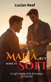 Mafia, But Make It Soft: A Light Mafia M/M Romance in Seattle (eBook, ePUB)
