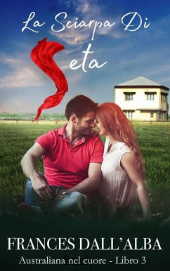 Cover La Sciarpa Di Seta (Serie Australiana Nel Cuore, #3) (eBook, ePUB)