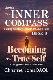 The Inner Compass: Finding Your Way Through the Soul's Path Book III: Becoming the True Self (eBook, ePUB)