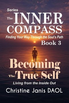Cover The Inner Compass: Finding Your Way Through the Soul's Path Book III: Becoming the True Self (eBook, ePUB)