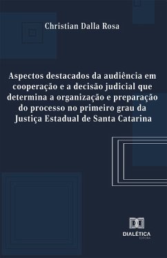 Cover Aspectos destacados da audiência em cooperação e a decisão judicial que determina a organização e preparação do processo no primeiro grau da Justiça Estadual de Santa Catarina (eBook, ePUB)