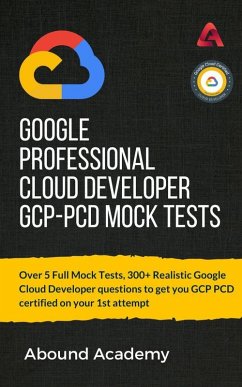 Google Professional Cloud Developer GCP-PCD Mock Tests (eBook, ePUB) - Academy, Abound Google Professional Cloud Developer GCP-PCD Mock Tests (eBook, ePUB) - Academy, Abound