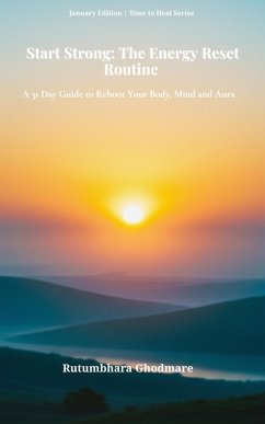 Start Strong: The Energy Reset Routine (eBook, ePUB) - Ghodmare, Rutumbhara Start Strong: The Energy Reset Routine (eBook, ePUB) - Ghodmare, Rutumbhara