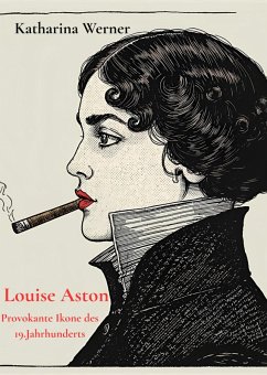 Louise Aston - Provokante Ikone des 19.Jahrhunderts (eBook, ePUB) - Werner, Katharina