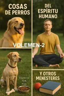 Cosas de perros del espíritu humano y otros menesteres Volumen 2 (Cosas de perros del espiritu humano y otros menesteres, Volumen-2, #2) (eBook, ePUB) - Fgc; Contreras, Fernando Garduño Cosas de perros del espíritu humano y otros menesteres Volumen 2 (Cosas de perros del espiritu humano y otros menesteres, Volumen-2, #2) (eBook, ePUB) - Fgc; Contreras, Fernando Garduño