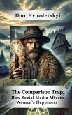 The Comparison Trap: How Social Media Affects Women's Happiness (eBook, ePUB) The Comparison Trap: How Social Media Affects Women's Happiness (eBook, ePUB)