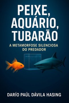 Cover Peixe, Aquário, Tubarão «A Metamorfose Silenciosa do Predador» (eBook, ePUB)