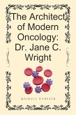 The Architect of Modern Oncology: Dr. Jane C. Wright (eBook, ePUB)
